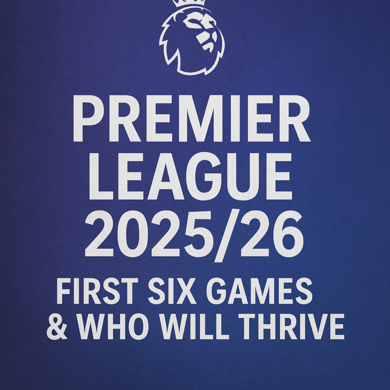 Premier League 2025/26: First Six Games & Who Will Thrive - FPL Stats